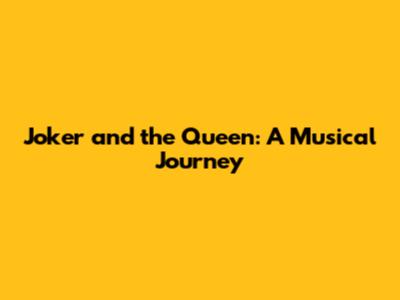 Joker and the Queen: A Musical Journey