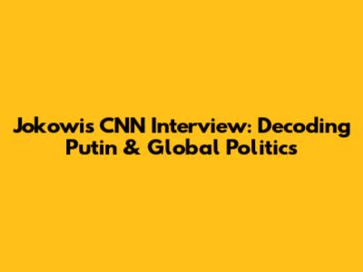 Jokowi's CNN Interview: Decoding Putin & Global Politics