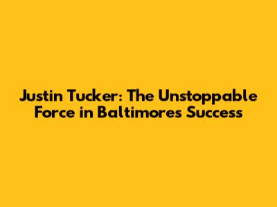 Justin Tucker: The Unstoppable Force in Baltimore's Success
