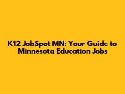 K12 JobSpot MN: Your Guide to Minnesota Education Jobs