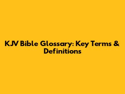 KJV Bible Glossary: Key Terms & Definitions