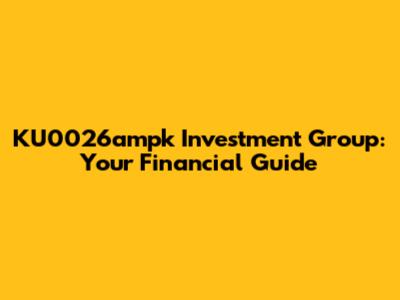KU0026ampk Investment Group: Your Financial Guide