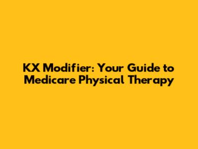 KX Modifier: Your Guide to Medicare Physical Therapy