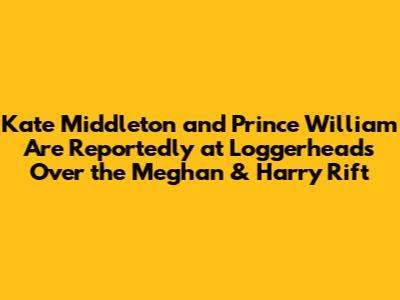 Kate Middleton and Prince William Are Reportedly at Loggerheads Over the Meghan & Harry Rift