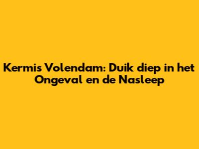 Kermis Volendam: Duik diep in het Ongeval en de Nasleep