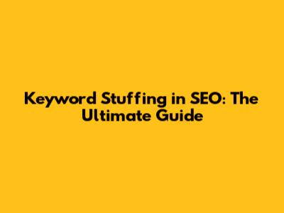 Keyword Stuffing in SEO: The Ultimate Guide