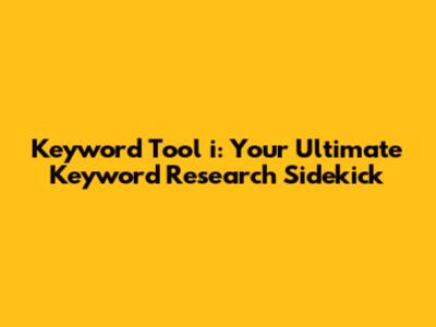 Keyword Tool i: Your Ultimate Keyword Research Sidekick