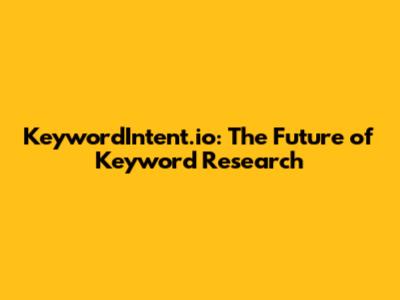 KeywordIntent.io: The Future of Keyword Research