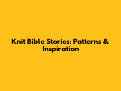 Knit Bible Stories: Patterns & Inspiration