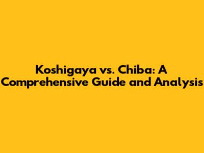 Koshigaya vs. Chiba: A Comprehensive Guide and Analysis