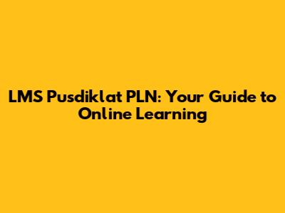 LMS Pusdiklat PLN: Your Guide to Online Learning