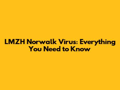 LMZH Norwalk Virus: Everything You Need to Know
