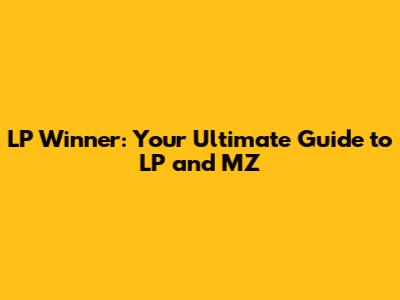 LP Winner: Your Ultimate Guide to LP and MZ