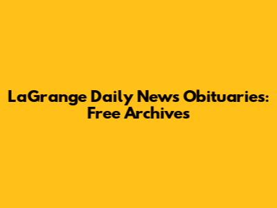 LaGrange Daily News Obituaries: Free Archives