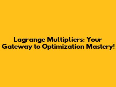 Lagrange Multipliers: Your Gateway to Optimization Mastery!