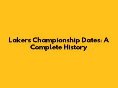 Lakers Championship Dates: A Complete History