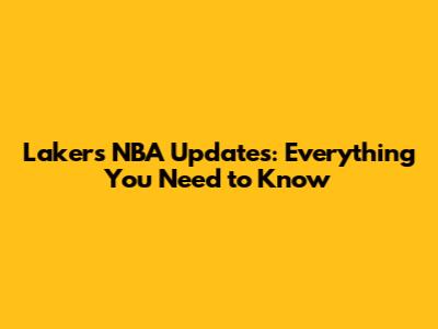 Lakers NBA Updates: Everything You Need to Know