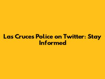 Las Cruces Police on Twitter: Stay Informed