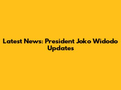 Latest News: President Joko Widodo Updates