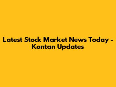 Latest Stock Market News Today - Kontan Updates