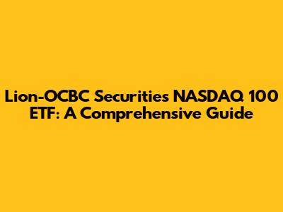 Lion-OCBC Securities NASDAQ 100 ETF: A Comprehensive Guide
