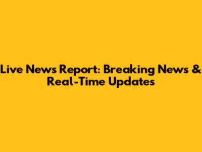 Live News Report: Breaking News & Real-Time Updates