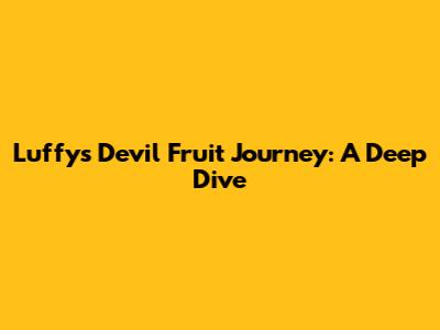 Luffy's Devil Fruit Journey: A Deep Dive