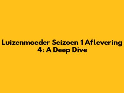 Luizenmoeder Seizoen 1 Aflevering 4: A Deep Dive