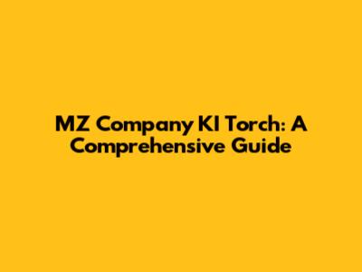 MZ Company KI Torch: A Comprehensive Guide