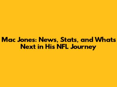Mac Jones: News, Stats, and What's Next in His NFL Journey