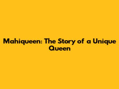 Mahiqueen: The Story of a Unique Queen