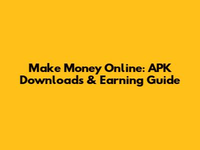 Make Money Online: APK Downloads & Earning Guide
