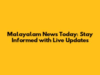 Malayalam News Today: Stay Informed with Live Updates