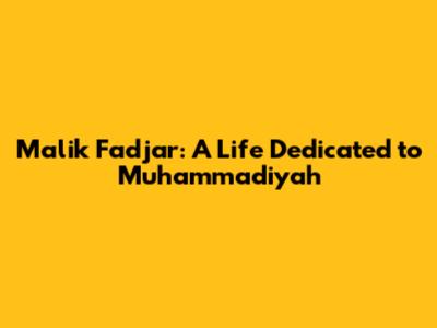 Malik Fadjar: A Life Dedicated to Muhammadiyah
