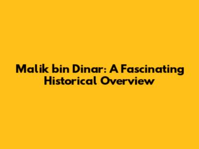 Malik bin Dinar: A Fascinating Historical Overview
