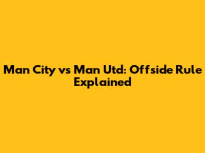 Man City vs Man Utd: Offside Rule Explained
