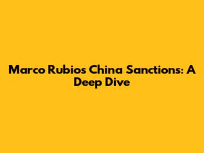 Marco Rubio's China Sanctions: A Deep Dive