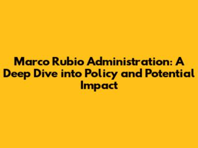 Marco Rubio Administration: A Deep Dive into Policy and Potential Impact