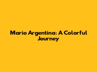 Mario Argentina: A Colorful Journey