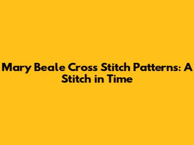 Mary Beale Cross Stitch Patterns: A Stitch in Time