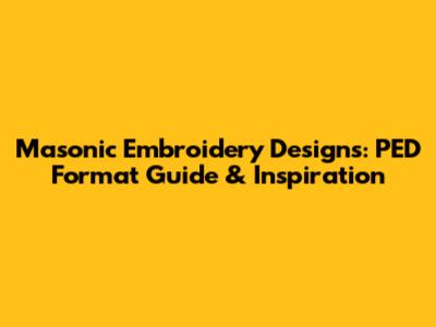 Masonic Embroidery Designs: PED Format Guide & Inspiration