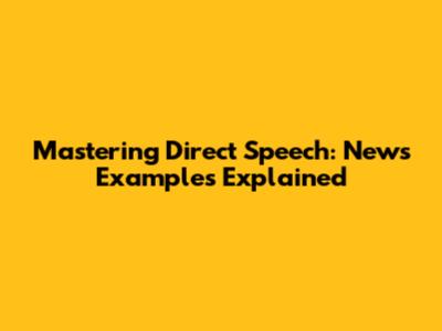 Mastering Direct Speech: News Examples Explained