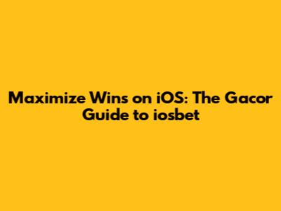 Maximize Wins on iOS: The Gacor Guide to iosbet