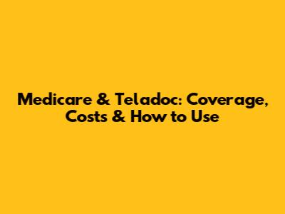 Medicare & Teladoc: Coverage, Costs & How to Use