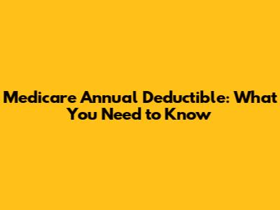 Medicare Annual Deductible: What You Need to Know