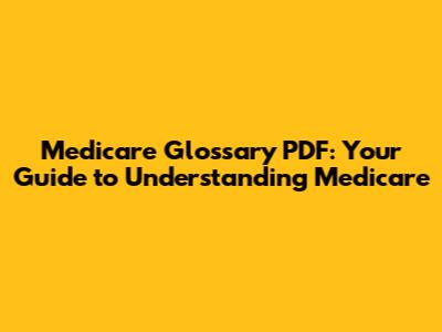 Medicare Glossary PDF: Your Guide to Understanding Medicare