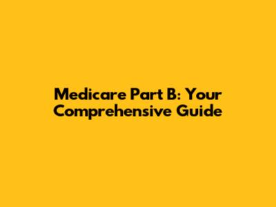 Medicare Part B: Your Comprehensive Guide