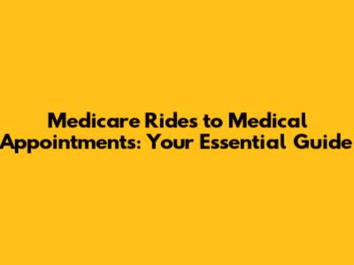 Medicare Rides to Medical Appointments: Your Essential Guide
