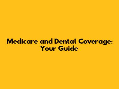 Medicare and Dental Coverage: Your Guide