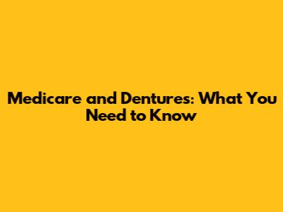 Medicare and Dentures: What You Need to Know